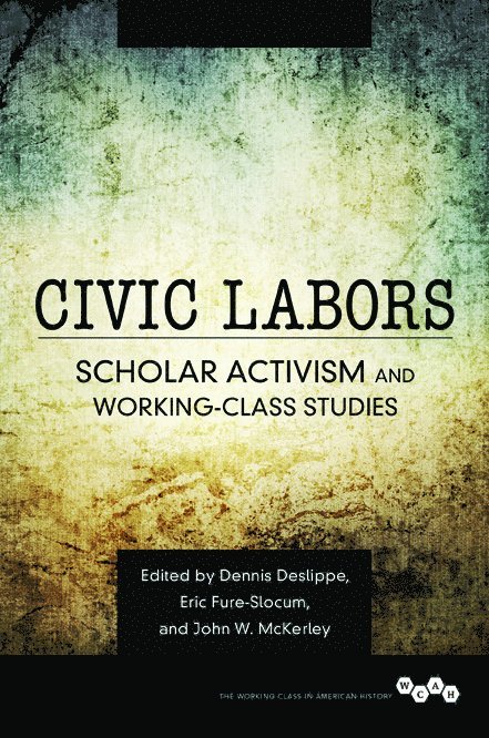 Dennis A. Deslippe, Eric Fure-Slocum, John W. McKerley - Civic Labors Volume 1, Inbunden