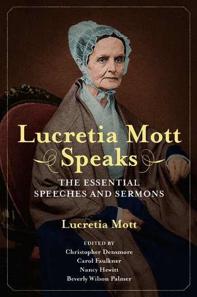 Lucretia Coffin Mott, Christopher Densmore, Carol Faulkner, Nancy A Hewitt, Beverly Wilson Palmer - Lucretia Mott Speaks, Inbunden