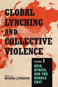 bokomslag Global Lynching and Collective Violence