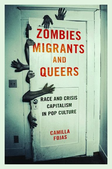 Camilla Fojas - Zombies, Migrants, and Queers, Inbunden