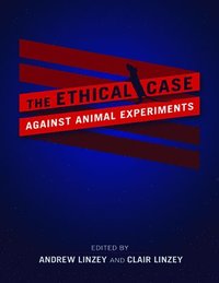 bokomslag The Ethical Case against Animal Experiments
