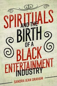 bokomslag Spirituals and the Birth of a Black Entertainment Industry
