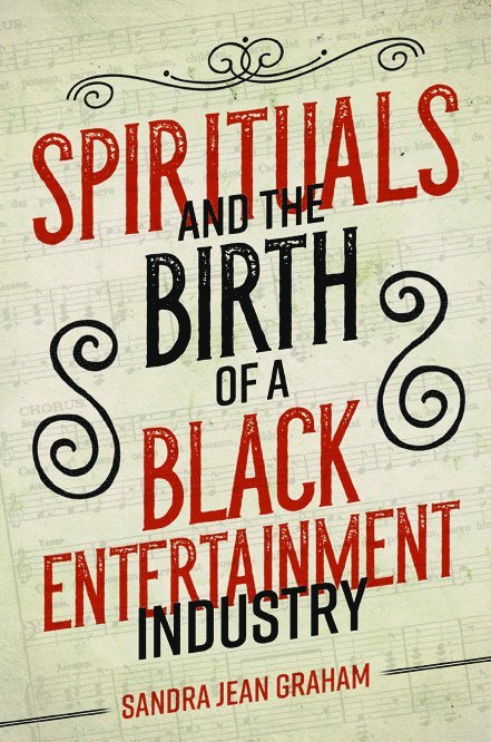 Sandra Jean Graham - Spirituals and the Birth of a Black Entertainment Industry, Inbunden