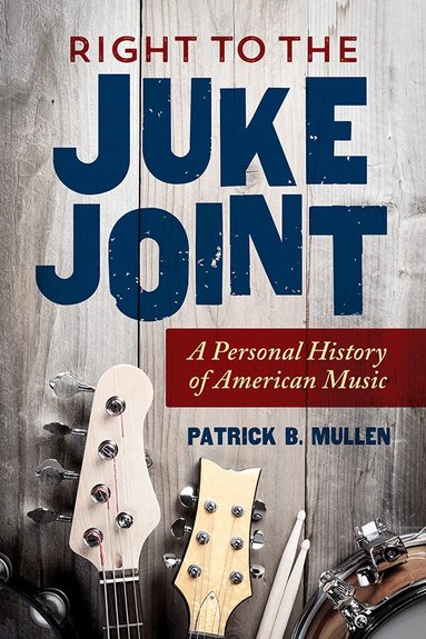 Patrick B Mullen - Right to the Juke Joint, Inbunden