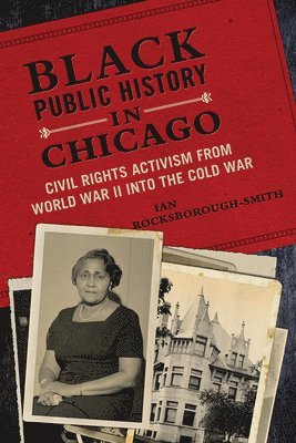 Ian Rocksborough-Smith - Black Public History in Chicago, Inbunden