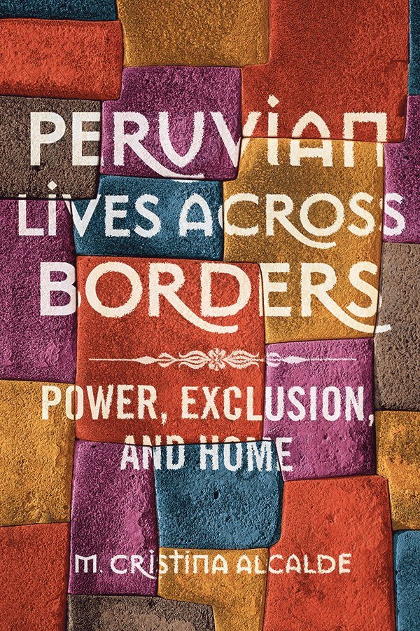 M. Cristina Alcalde - Peruvian Lives Across Borders, Inbunden