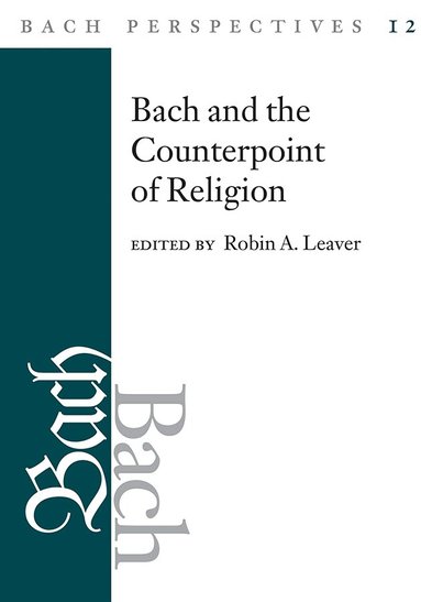 Robin A. Leaver - Bach Perspectives, Volume 12, Inbunden
