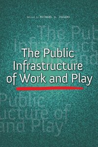 bokomslag The Public Infrastructure of Work and Play