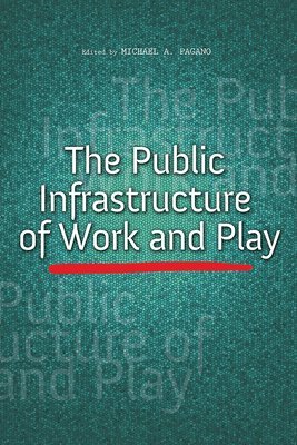 The Public Infrastructure of Work and Play 1
