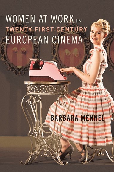 bokomslag Women at Work in Twenty-First-Century European Cinema