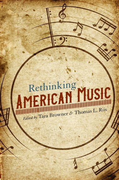 Tara Browner, Thomas Riis - Rethinking American Music, Inbunden
