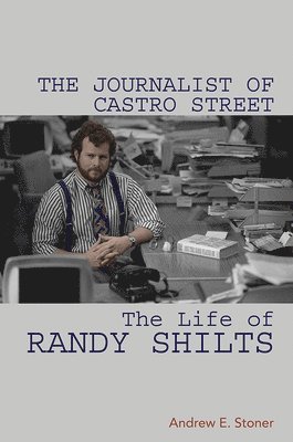 Andrew E Stoner, Andrew E. Stoner - Journalist of Castro Street, Inbunden