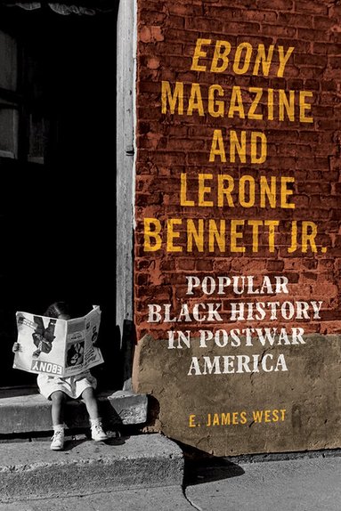 E. James West - Ebony Magazine and Lerone Bennett Jr., Inbunden