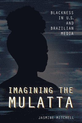 Jasmine Mitchell - Imagining the Mulatta, Inbunden