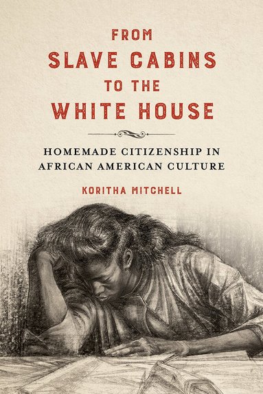 Koritha Mitchell - From Slave Cabins to the White House, Inbunden