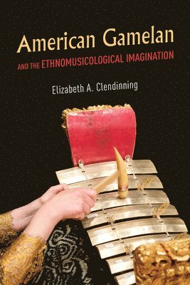 American Gamelan and the Ethnomusicological Imagination 1