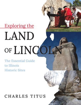 Charles Titus - Exploring the Land of Lincoln, Inbunden