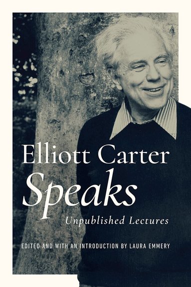 Elliott Carter, Laura Emmery - Elliott Carter Speaks, Inbunden