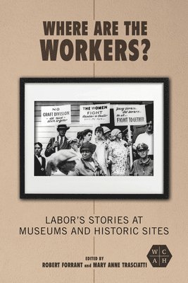 Robert Forrant, Mary Anne Trasciatti - Where Are the Workers?, Inbunden