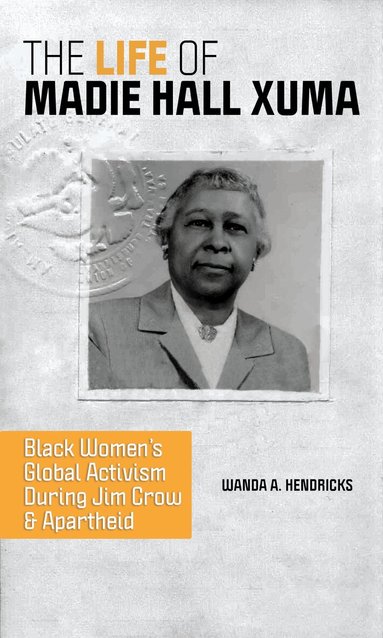 Wanda A. Hendricks - Life of Madie Hall Xuma, Inbunden