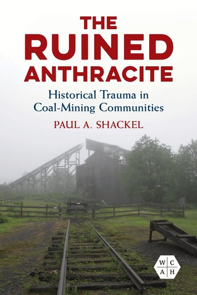 Paul A. Shackel - Ruined Anthracite, Inbunden