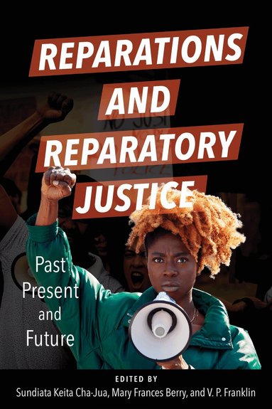 Sundiata Keita Cha-Jua, Mary Frances Berry, V. P. Franklin - Reparations and Reparatory Justice, Inbunden