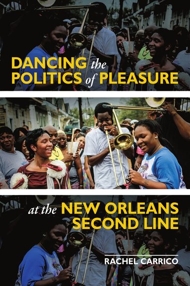 bokomslag Dancing the Politics of Pleasure at the New Orleans Second Line