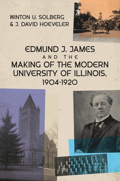 bokomslag Edmund J. James and the Making of the Modern University of Illinois, 1904-1920