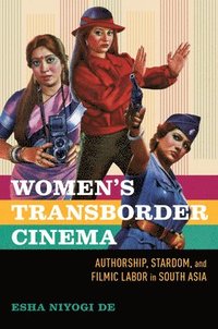 bokomslag Women's Transborder Cinema: Authorship, Stardom, and Filmic Labor in South Asia