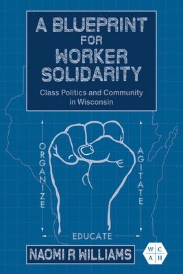 Naomi R Williams, Naomi R. Williams - Blueprint for Worker Solidarity, Inbunden