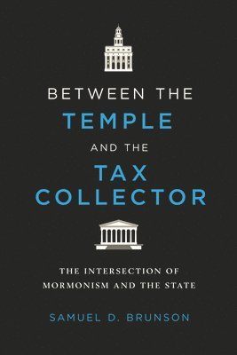 bokomslag Between the Temple and the Tax Collector: The Intersection of Mormonism and the State