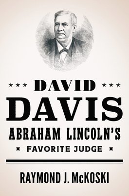 bokomslag David Davis, Abraham Lincoln's Favorite Judge