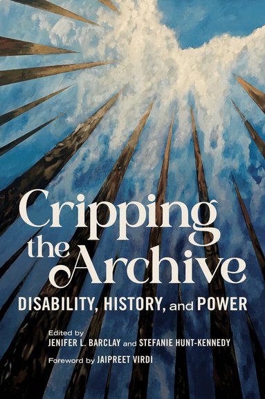 Jenifer L. Barclay, Stefanie Hunt-Kennedy - Cripping the Archive, Inbunden