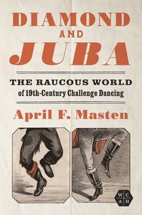 bokomslag Diamond and Juba: The Raucous World of 19th-Century Challenge Dancing