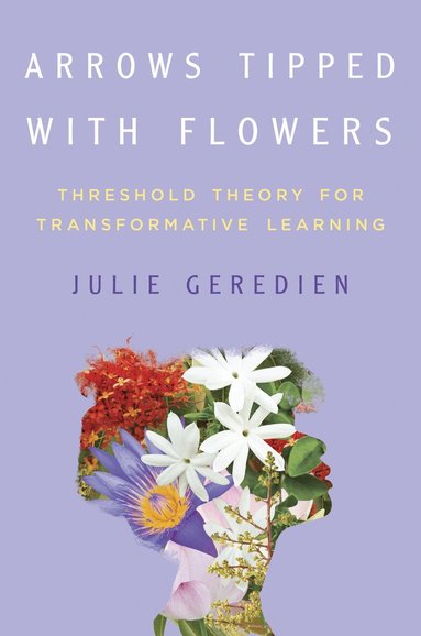 Julie Geredien - Arrows Tipped with Flowers, Inbunden
