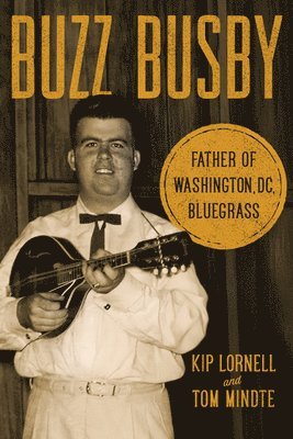 Buzz Busby: Father of Washington, DC, Bluegrass