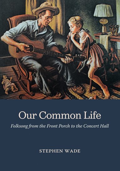 Stephen Wade - Our Common Life, Inbunden