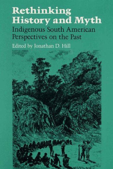 Jonathan D. Hill - RETHINKING HISTORY, Häftad
