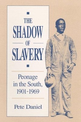 Pete R. Daniel - Shadow of Slavery, Häftad