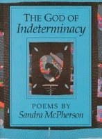 Sandra McPherson - God of Indeterminacy, Häftad