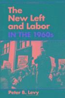 Peter B. Levy - New Left and Labor in 1960s, Häftad