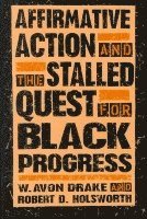 W. Avon Drake, Robert D. Holsworth - Affirmative Action and the Stalled Quest for Black Progress, Häftad