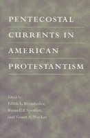 Edith L. Blumhofer, Russell P Spittler, Grant A Wacker, Russell P. Spittler - Pentecostal Currents in American Protestantism, Häftad