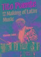 bokomslag Tito Puente and the Making of Latin Music