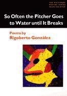 Rigoberto Gonzalez - So Often the Pitcher Goes to Water Until It Breaks, Häftad