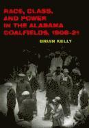 Brian Kelly - Race, Class, and Power in the Alabama Coalfields, 1908-21, Häftad