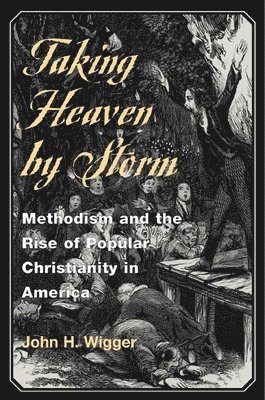 John H. Wigger, John H Wigger - Taking Heaven by Storm, Häftad