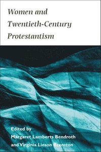 bokomslag Women and Twentieth-Century Protestantism