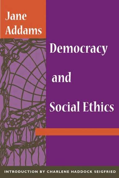 Jane Addams - Democracy and Social Ethics, Häftad