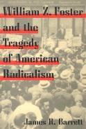James R. Barrett - William Z. Foster and the Tragedy of American Radicalism, Häftad